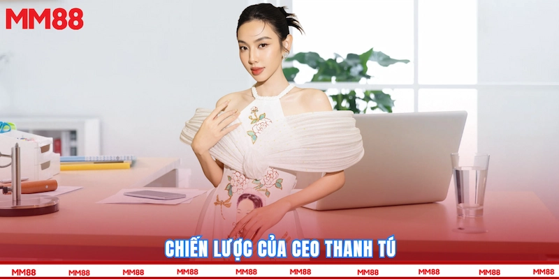 Chiến lược của CEO Thanh Tú