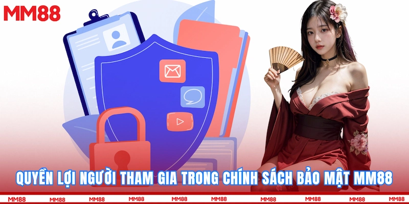 Quyền lợi người tham gia trong chính sách bảo mật MM88