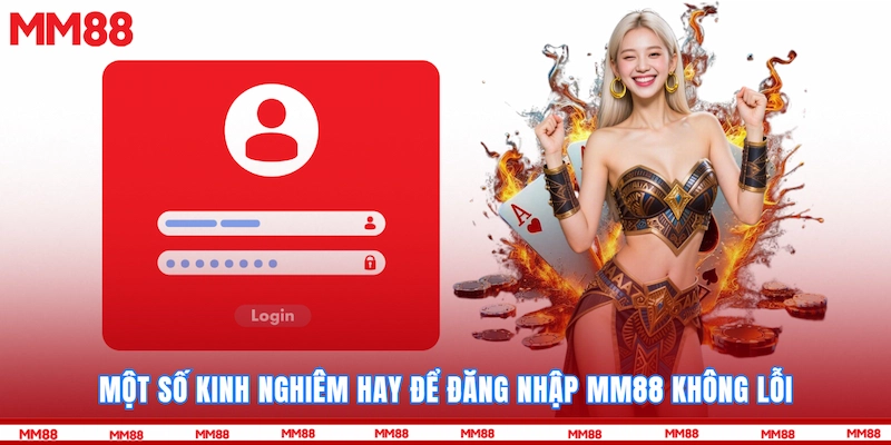 Một số kinh nghiêm hay để Đăng nhập MM88 không lỗi