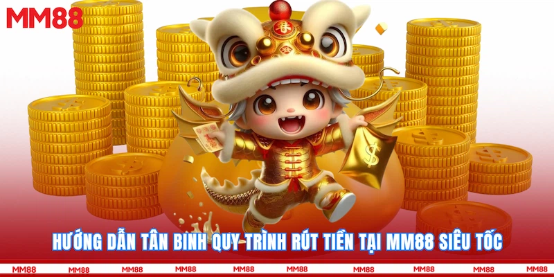 Hướng dẫn tân binh quy trình rút tiền tại MM88 siêu tốc