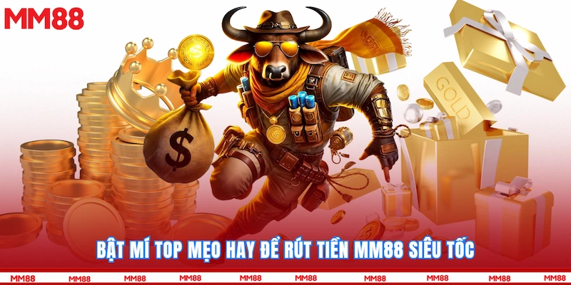 Bật mí top mẹo hay để Rút tiền MM88 siêu tốc
